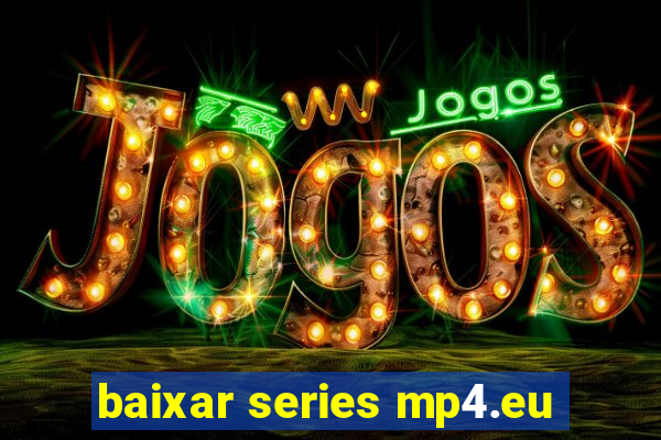 baixar series mp4.eu